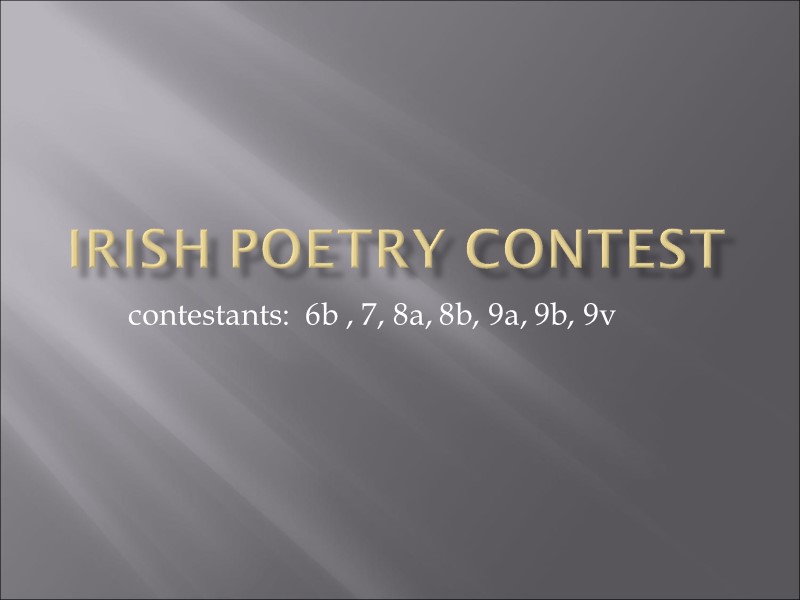 Irish Poetry Contest contestants:  6b , 7, 8a, 8b, 9a, 9b, 9v
